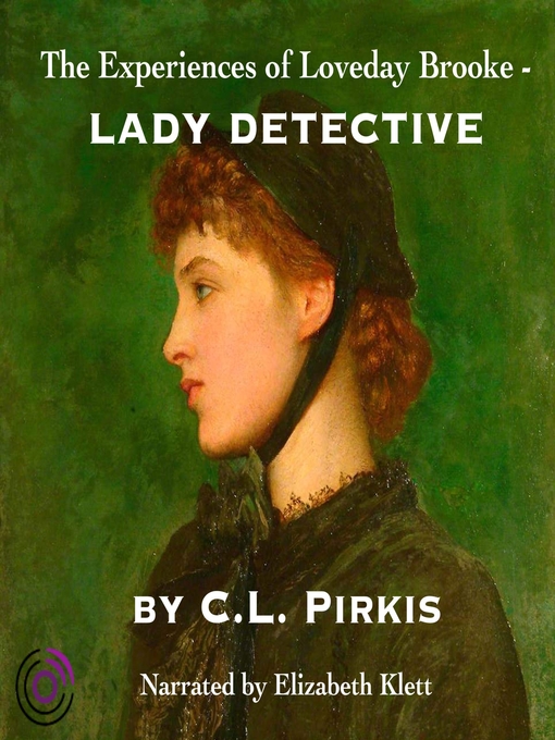 Title details for The Experiences of Loveday Brooke, Lady Detective by C. L. Pirkis - Wait list